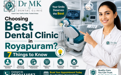 Choosing Best Dental Clinic in Royapuram? 7 Things to Know